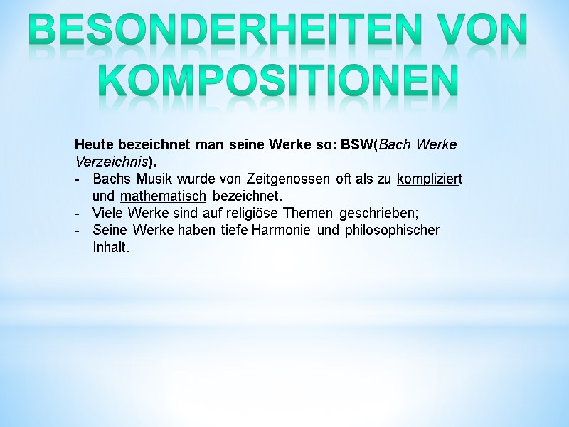 Besonderheiten von Kompositionen Heute bezeichnet man seine Werke so: BSW(Bach Werke Verzeichnis). Bachs Musik